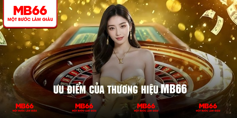Ưu điểm nổi trội mà thương hiệu MB66 đang sở hữu