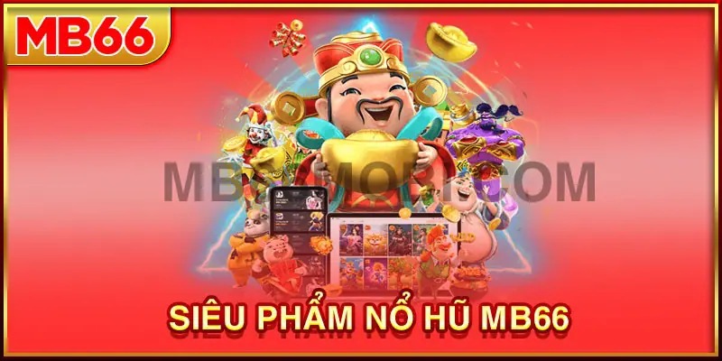 Giới thiệu nổ hũ MB66 với thông tin tổng quan chuẩn xác